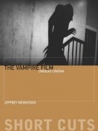 Джеффри Эндрю Вайншток - The Vampire Film: Undead Cinema