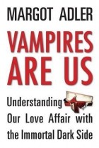 Марго Адлер - Vampires Are Us: Understanding Our Love Affair with the Immortal Dark Side