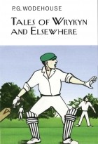 P.G. Wodehouse - Tales of Wrykyn and Elsewhere
