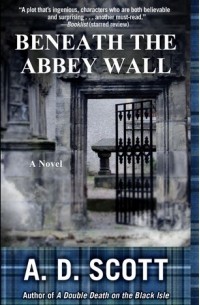 А. Д. Скотт - Beneath the Abbey Wall