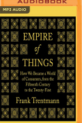 Empire of Things: How We Became a World of Consumers, from the Fifteenth Century to the Twenty-First