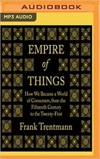 Фрэнк Трентманн - Empire of things