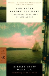 Richard Henry Dana, Jr. - Two Years Before the Mast: A Personal Narrative of Life at Sea