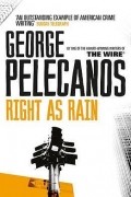 George Pelecanos - Right As Rain