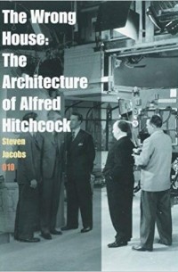 The Wrong House: The Architecture of Alfred Hitchcock