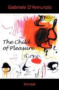 Gabriele D'Annunzio - The Child Of Pleasure