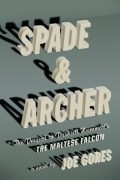 Joe Gores - Spade &amp; Archer: The Prequel to Dashiell Hammett&#039;s The Maltese Falcon