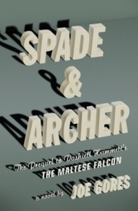 Joe Gores - Spade & Archer: The Prequel to Dashiell Hammett's The Maltese Falcon