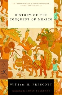 William H. Prescott - History of the Conquest of Mexico