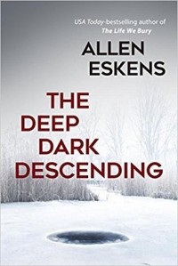 Allen Eskens - The Deep Dark Descending