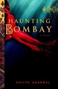 Shilpa Agarwal - Haunting Bombay