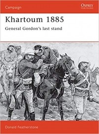 Donald Featherstone - Khartoum 1885: General Gordon's last stand