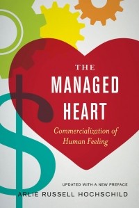 Arlie Hochschild - The Managed Heart: Commercialization of Human Feeling