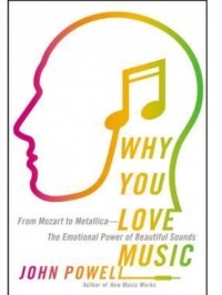 John Powell - Why You Love Music: From Mozart to Metallica-The Emotional Power of Beautiful Sounds