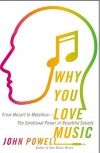 John Powell - Why You Love Music: From Mozart to Metallica-The Emotional Power of Beautiful Sounds