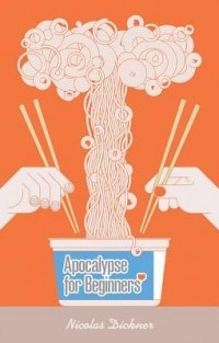 Nicolas Dickner - Apocalypse for Beginners