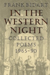 Фрэнк Бидарт - In the Western Night: Collected Poems, 1965-1990