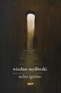 Wiesław Myśliwski - Ucho Igielne