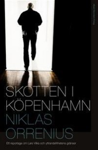 Никлас Оррениус - Skotten i köpenhamn : Ett reportage om Lars Vilks, extremism och yttrandefrihetens gränser