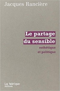 Jacques Rancière - Le Partage du sensible : Esthétique et politique