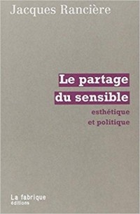 Jacques Rancière - Le Partage du sensible : Esthétique et politique