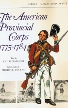 Philip R.N. Katcher - The American Provincial Corps 1775–1784