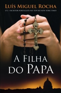 Луис Мигель Роча - A Filha do Papa