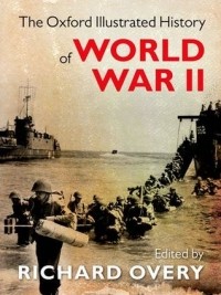 Ричард Овери - The Oxford Illustrated History of World War Two