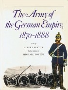 Albert Seaton - The Army of the German Empire, 1870-1888