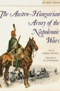 Albert Seaton - The Austro-Hungarian Army of the Napoleonic Wars