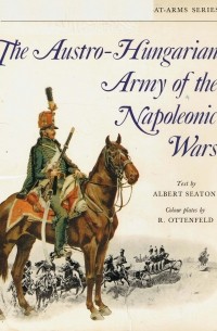 Albert Seaton - The Austro-Hungarian Army of the Napoleonic Wars