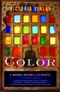 Victoria Finlay - Color: A Natural History of the Palette