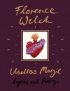 Флоренс Уэлч - Useless Magic: Lyrics and Poetry