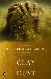 Мушарраф Али Фаруки - Between Clay and Dust
