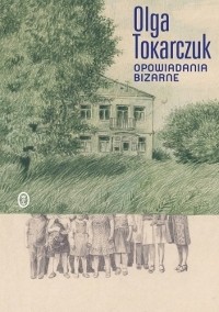 Olga Tokarczuk - Opowiadania bizarne
