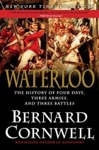 Bernard Cornwell - Waterloo: The History of Four Days, Three Armies, and Three Battles