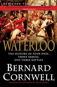 Bernard Cornwell - Waterloo: The History of Four Days, Three Armies, and Three Battles