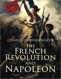 Charles Downer Hazen - The French Revolution and Napoleon