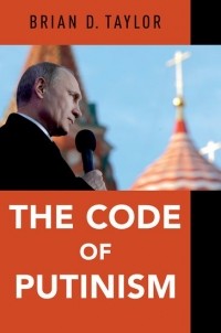 Brian Taylor - The Code of Putinism