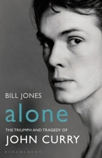 Билл Джонс - Alone: The Triumph and Tragedy of John Curry
