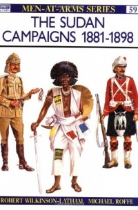 Robert Wilkinson-Latham - The Sudan Campaigns 1881-1898