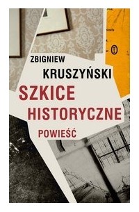 Збигнев Крушиньский - Szkice historyczne. Powieść