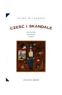 Алина Витковска - Cześć i skandale: O emigracyjnym doświadczeniu Polaków