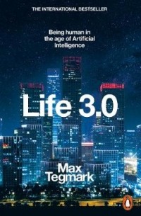 Max Tegmark - Life 3.0: Being Human in the Age of Artificial Intelligence