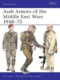 Джон Лаффин - Arab Armies of the Middle East Wars 1948–73