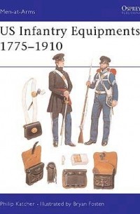 Филип Кэтчер - US Infantry Equipments 1775–1910
