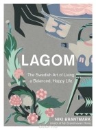 Niki Brantmark - Lagom: The Swedish Art of Living a Balanced, Happy Life