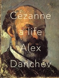Алекс Данчев - Cézanne: A Life