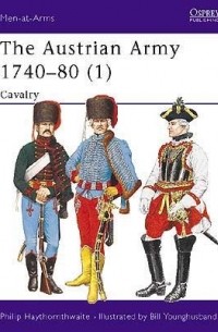 Philip Haythornthwaite - The Austrian Army 1740–80 (1): Cavalry