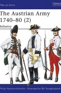 Philip Haythornthwaite - The Austrian Army 1740–80 (2): Infantry